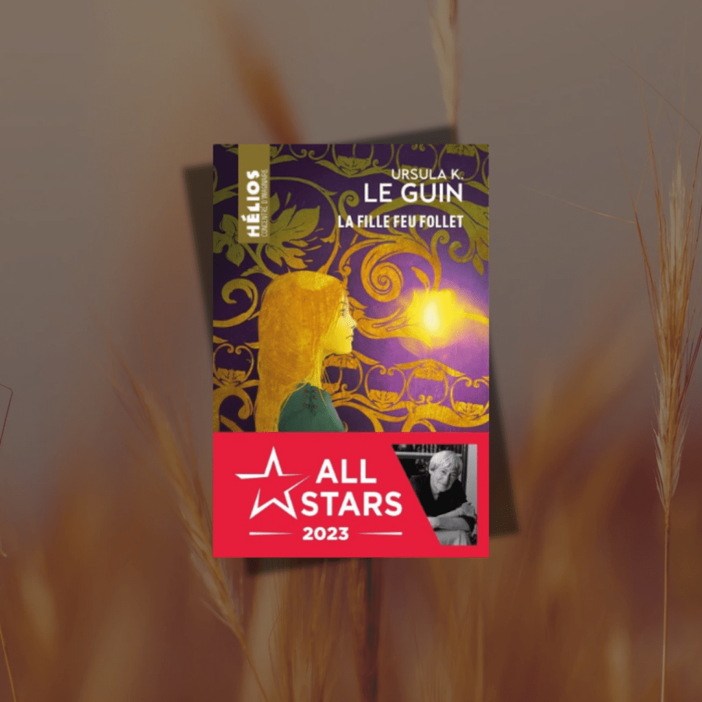 La fille feu follet et autres textes d&rsquo;Ursula Le&nbsp;Guin
