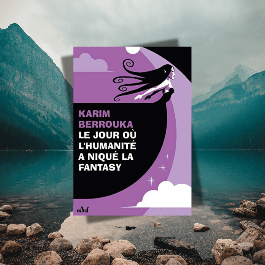 Le jour où l&rsquo;Humanité a niqué la fantasy de Karim&nbsp;Berrouka