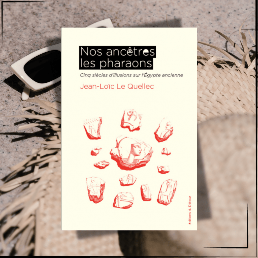 Nos Ancêtres les Pharaons de Jean-Loïc Le&nbsp;Quellec